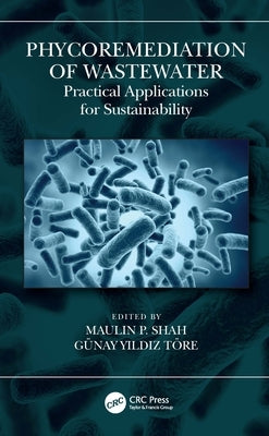 Phycoremediation of Wastewater: Practical Applications for Sustainability by Shah, Maulin P.