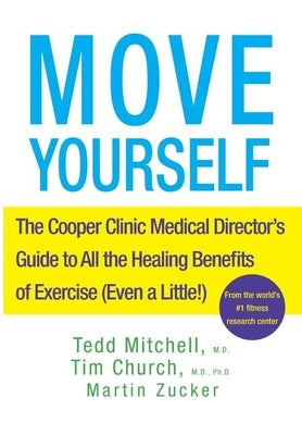 Move Yourself: The Cooper Clinic Medical Director's Guide to All the Healing Benefits of Exercise (Even a Little!) by Mitchell, Tedd