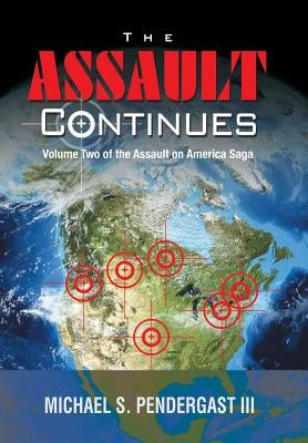 The Assault Continues: Volume Two of the Assault on America Saga by Pendergast, Michael S., III
