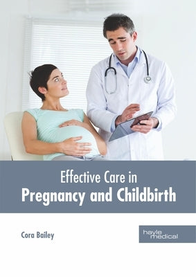 Effective Care in Pregnancy and Childbirth by Bailey, Cora
