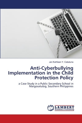 Anti-Cyberbullying Implementation in the Child Protection Policy by Cabaluna, Jan Kathleen Y.