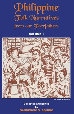 Philippine Folk Narratives from our Forefathers: Volume 1 by Aquino, Gaudencio V.