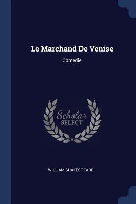 Le Marchand De Venise: Comedie by Shakespeare, William