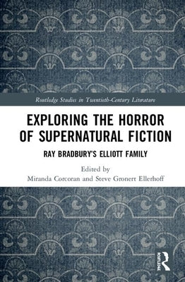 Exploring the Horror of Supernatural Fiction: Ray Bradbury's Elliott Family by Corcoran, Miranda