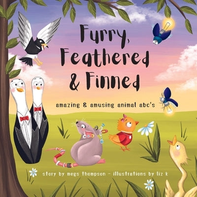 Furry, Feathered & Finned: amazing & amusing animal abc's by Thompson, Megs