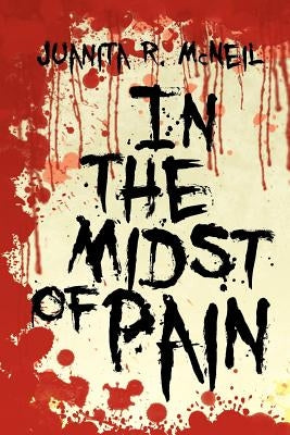 In the Midst of Pain by McNeil, Juanita R.