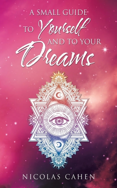 A Small Guide to Yourself and to Your Dreams by Cahen, Nicolas