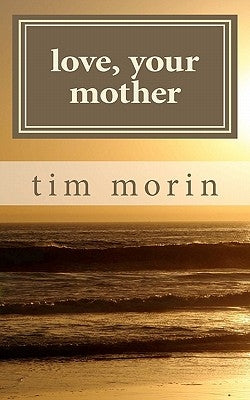 Love, Your Mother: A Little Love Story by Morin, Tim