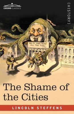 The Shame of the Cities by Steffens, Lincoln
