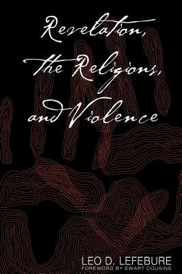 Revelation, the Religions, and Violence by Lefebure, Leo D.