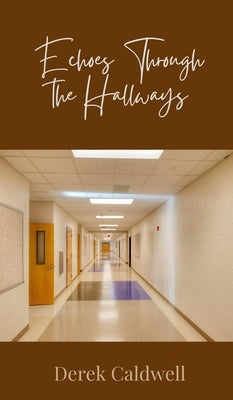 Echoes Through the Hallways by Caldwell, Derek