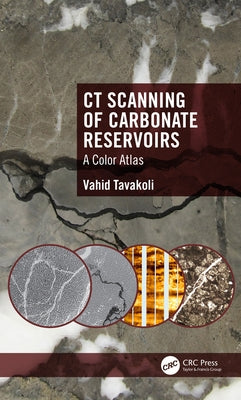 CT Scanning of Carbonate Reservoirs: A Color Atlas by Tavakoli, Vahid