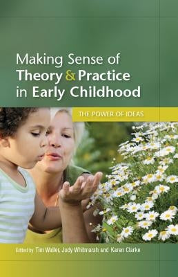 Making Sense of Theory and Practice in Early Childhood: The Power of Ideas by Waller, Tim
