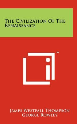 The Civilization of the Renaissance by Thompson, James Westfall