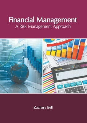Financial Management: A Risk Management Approach by Bell, Zachary