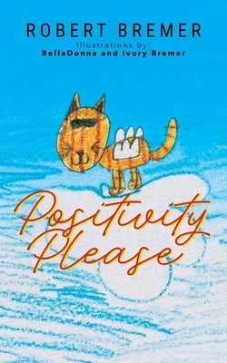 Positivity Please by Bremer, Robert