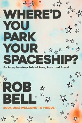 Where'd You Park Your Spaceship? by Bell, Rob