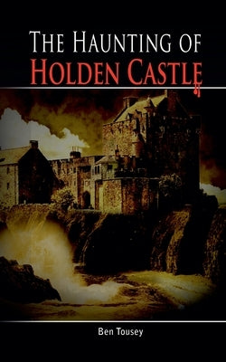The Haunting of Holding Castle by Tousey, Ben