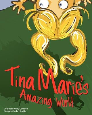 Tina Marie's Amazing World by Cameron, Kristy