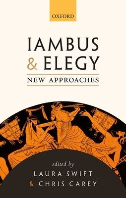 Iambus and Elegy: New Approaches by Swift, Laura