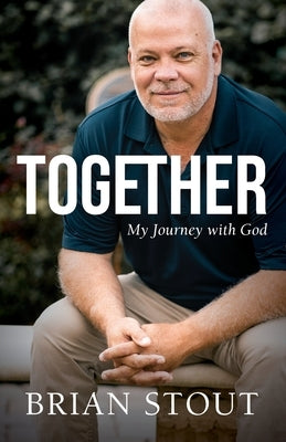 Together: My Journey with God by Stout, Brian
