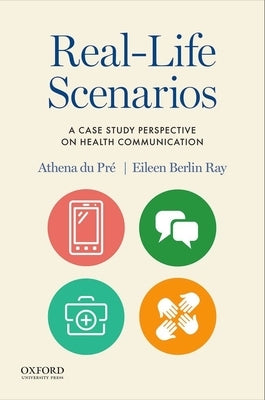 Real-Life Scenarios: A Case Study Perspective on Health Communication by Du Pré, Athena