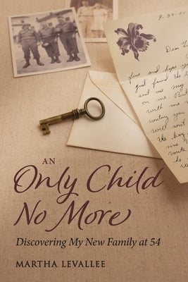 An Only Child No More: Discovering My New Family at 54 by Levallee, Martha