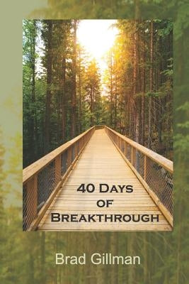 40 Days of Breakthrough by Gillman, Brad