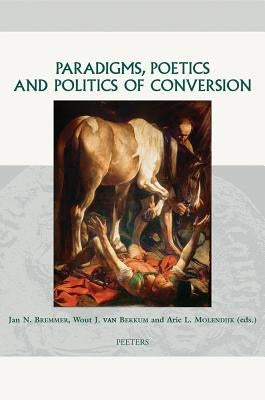 Paradigms, Poetics and Politics of Conversion by Bremmer, Jn