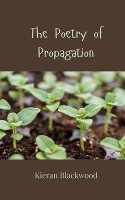 The Poetry of Propagation by Blackwood, Kieran