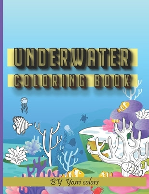 Underwater coloring book: : for kids / teens from the age of 10 by Colors, Yosri