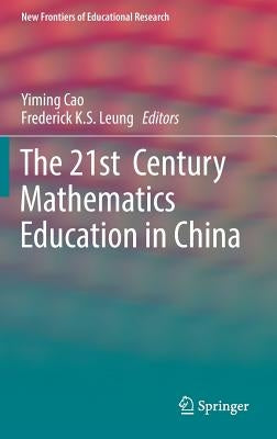 The 21st Century Mathematics Education in China by Cao, Yiming