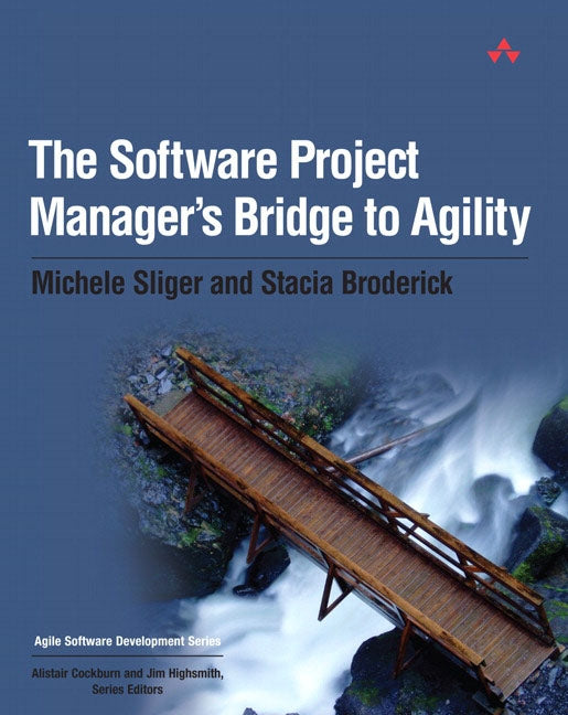 The Software Project Manager's Bridge to Agility by Sliger, Michele