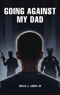 Going Against My Dad by J. Jones, Willie, Jr.