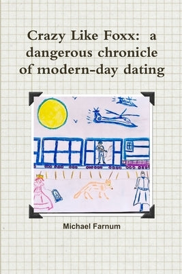 Crazy Like Foxx: a dangerous chronicle of modern-day dating by Farnum, Michael