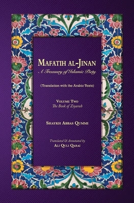Mafatih al-Jinan: A Treasury of Islamic Piety: Volume Two: The Book of Ziyarah by Qummi, Shaykh Abbas