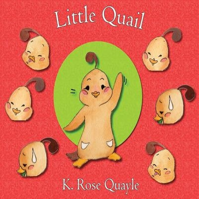 Little Quail: Little Quail and Friends Book One by Quayle, K. Rose