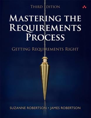 Mastering the Requirements Process: Getting Requirements Right by Robertson, Suzanne