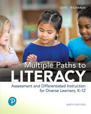 Multiple Paths to Literacy: Assessment and Differentiated Instruction for Diverse Learners, K-12, with Enhanced Pearson Etext -- Access Card Packa [Wi by Gipe, Joan