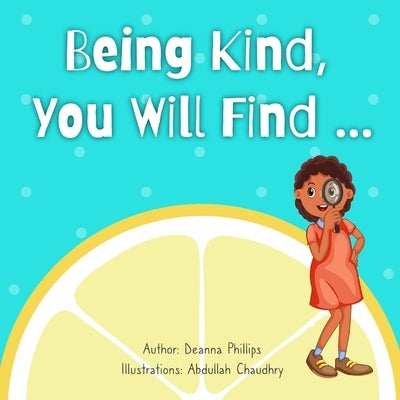 Being Kind, You Will Find.... by Chaudry, Abdullah