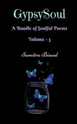 GypsySoul: A Bundle of Soulful Poems Volume-3 by Biswal, Sumitra