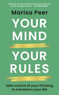 Your Mind, Your Rules: Take Control of Your Thinking to Transform Your Life by Peer, Marisa