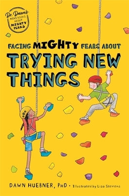 Facing Mighty Fears about Trying New Things by Huebner, Dawn