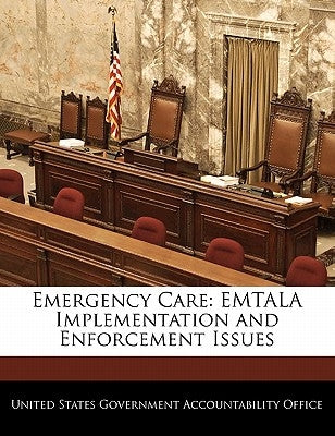 Emergency Care: Emtala Implementation and Enforcement Issues by United States Government Accountability