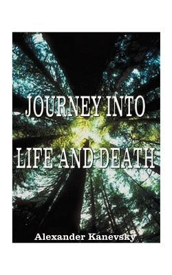 Journey Into Life and Death by Kanevsky, Alexander
