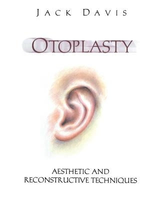 Otoplasty: Aesthetic and Reconstructive Techniques by Davis, Jack