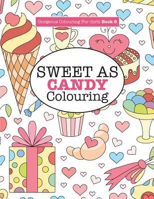 Gorgeous Colouring for Girls - Sweet As Candy Colouring by James, Elizabeth