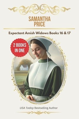 Expectant Amish Widows Omnibus Volume 6: 2 Books-in-1: Amish Widow's Trust: The Amish Potato Farmer's Widow by Price, Samantha