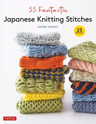 55 Fantastic Japanese Knitting Stitches: [With 20 Projects] by Hayashi, Kotomi