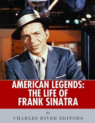 American Legends: The Life of Frank Sinatra by Charles River